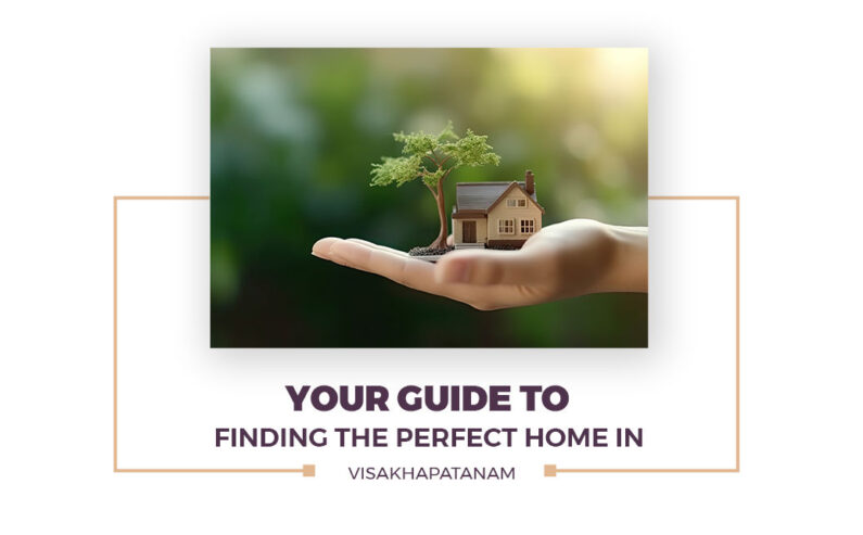 YOUR GUIDE TO FINDING THE PERFECT HOME IN VISAKHAPATANAM