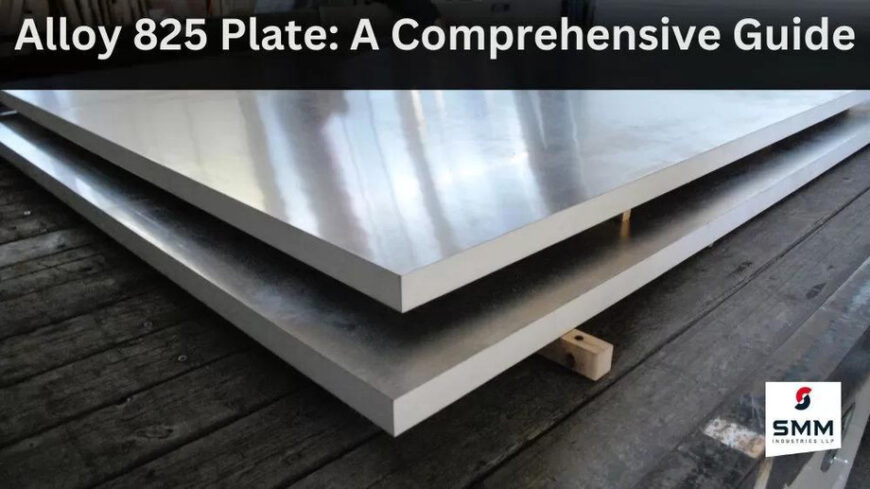 Alloy 825 Plate: A Comprehensive Guide