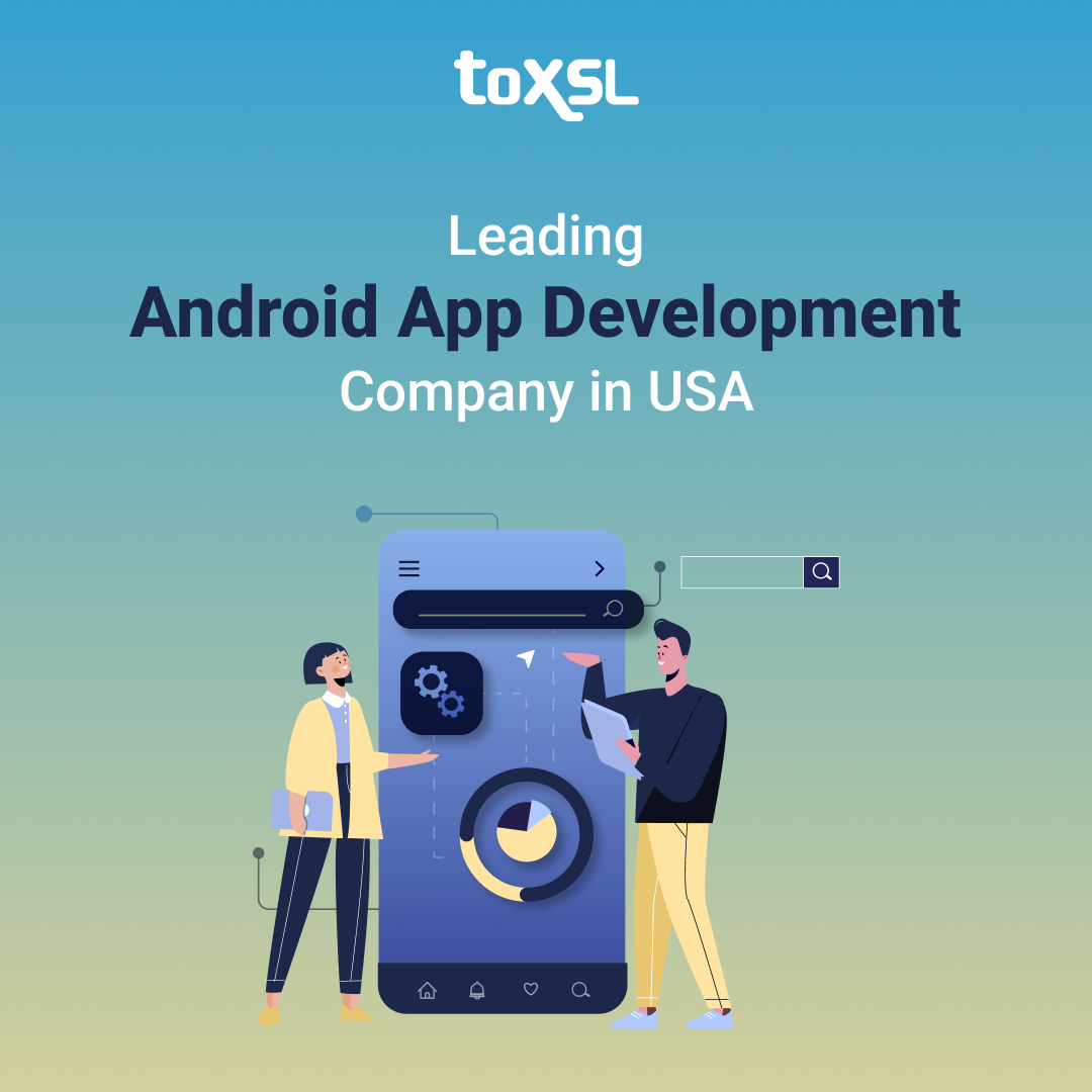 Premier Android App Development Company in USA | ToXSL Technologies