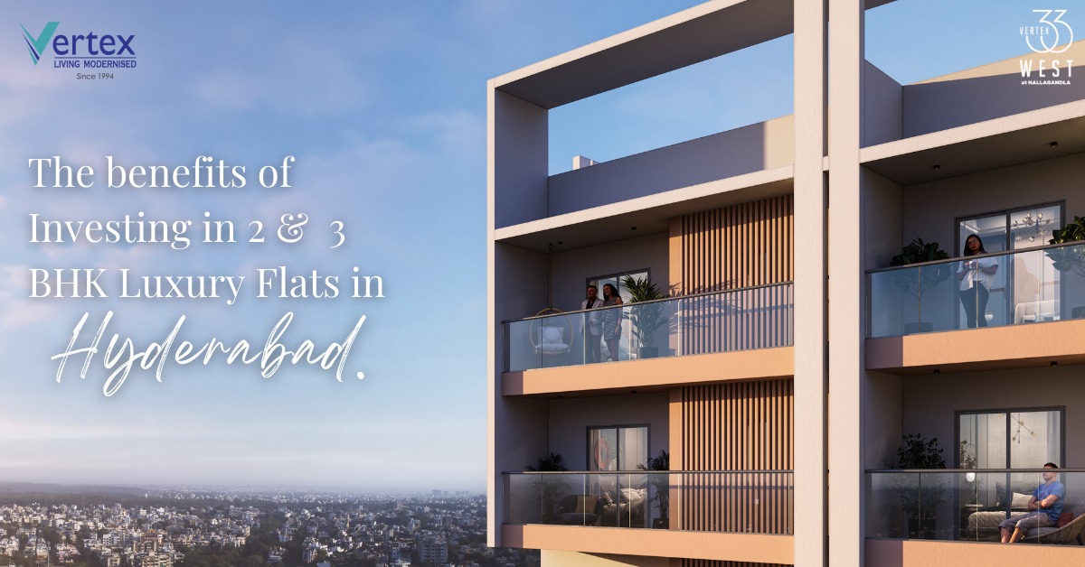 The Benefits of Investing in 2 & 3 BHK Luxury Flats in Hyderabad