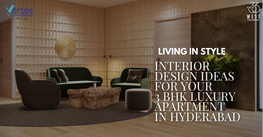 Living in Style: Interior Design Ideas for Your 3 BHK Luxury Apartment in Hyderabad