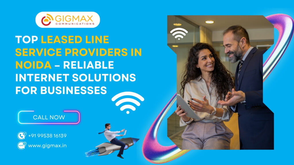 Best Internet Leased Line Service in Noida | Gigmax