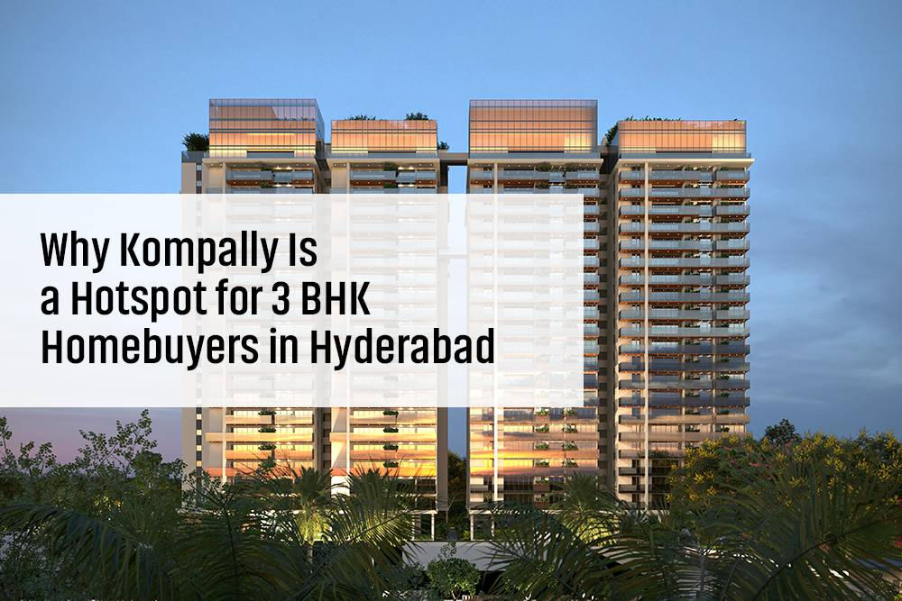 Why Kompally Is a Hotspot for 3 BHK Homebuyers in Hyderabad